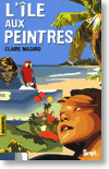 Première de couverture du livre L'île au peintres de Claire Mazard